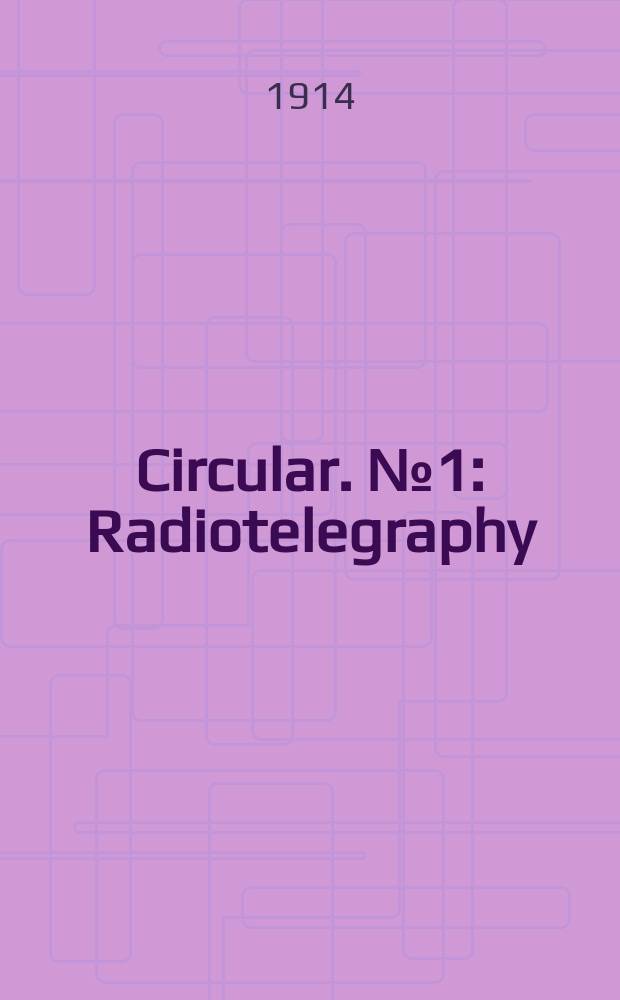 Circular. №1 : Radiotelegraphy