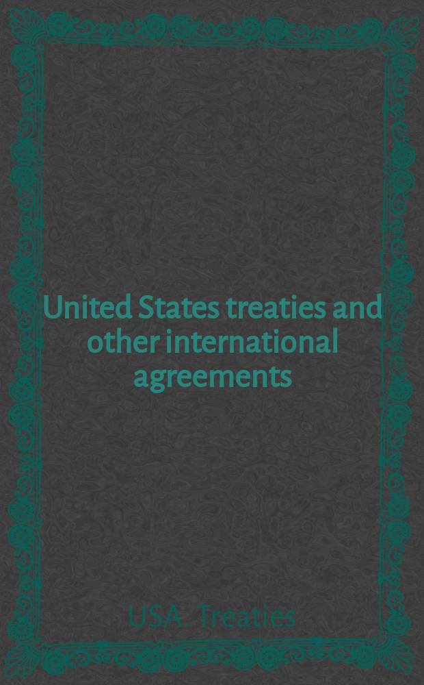 United States treaties and other international agreements