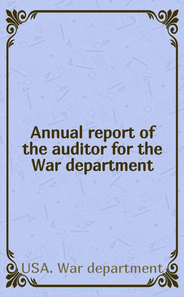 Annual report of the auditor for the War department