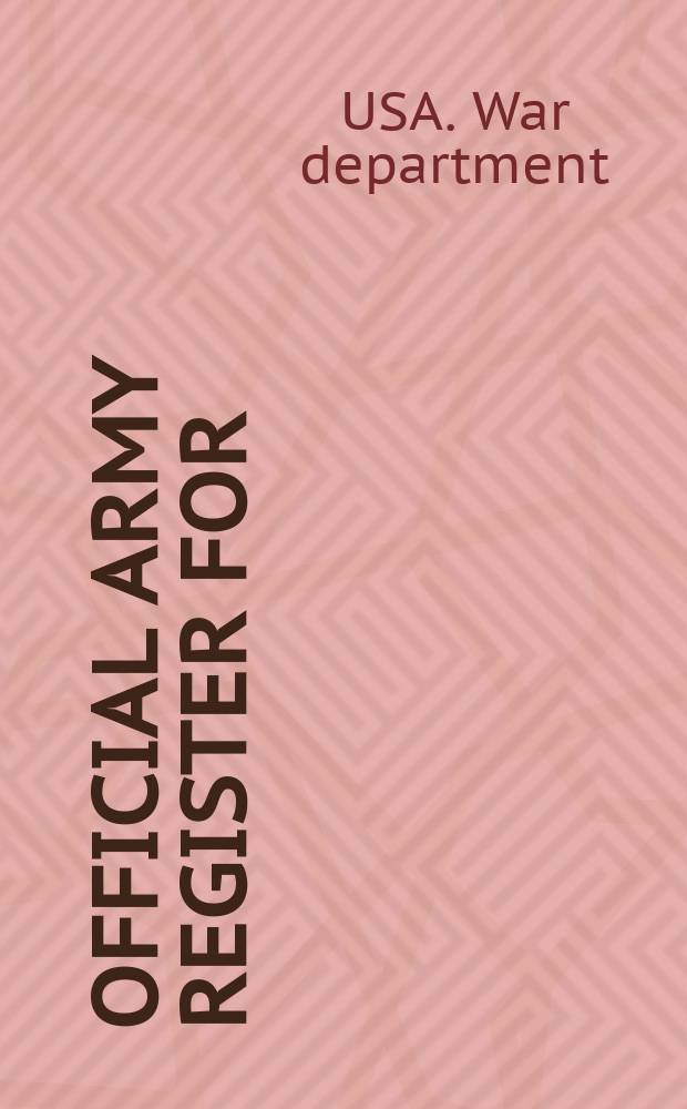 Official army register for : Publ. by order of the Secretary of war