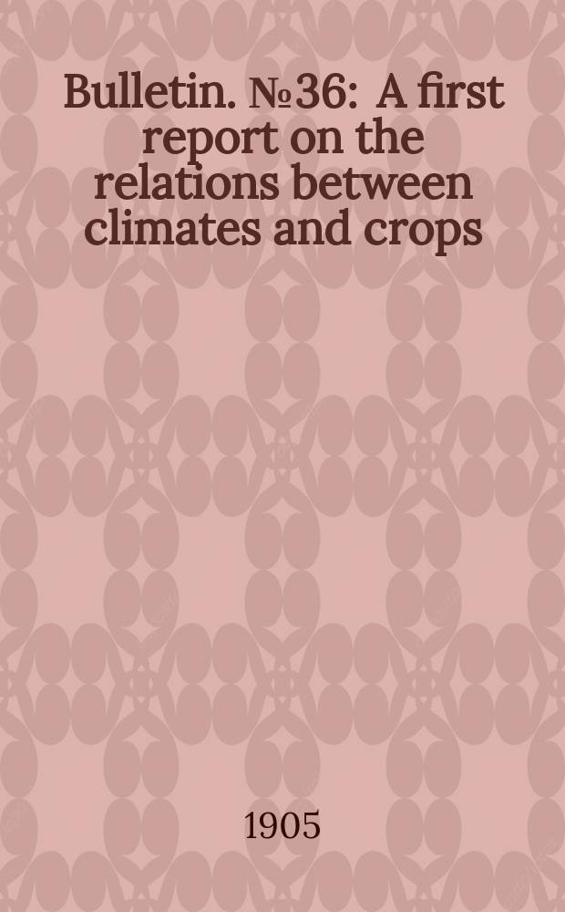 Bulletin. №36 : A first report on the relations between climates and crops