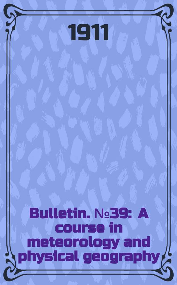 Bulletin. №39 : A course in meteorology and physical geography