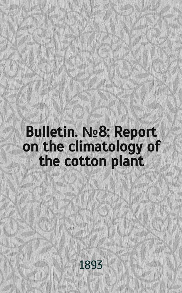 Bulletin. №8 : Report on the climatology of the cotton plant