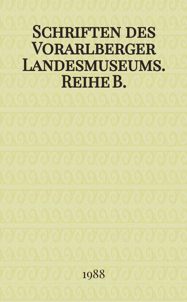 Schriften des Vorarlberger Landesmuseums. Reihe B.: Kunstgeschichte und Denkmalpflege