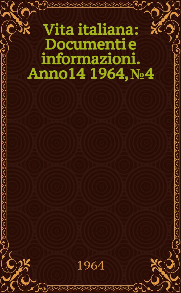 Vita italiana : Documenti e informazioni. Anno14 1964, №4 : (Dedicato all'Alto Adige)