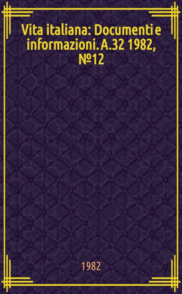 Vita italiana : Documenti e informazioni. A.32 1982, №12 : Il Quinto governo Fanfani
