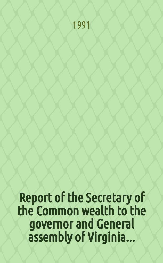 Report of the Secretary of the Common wealth to the governor and General assembly of Virginia ...