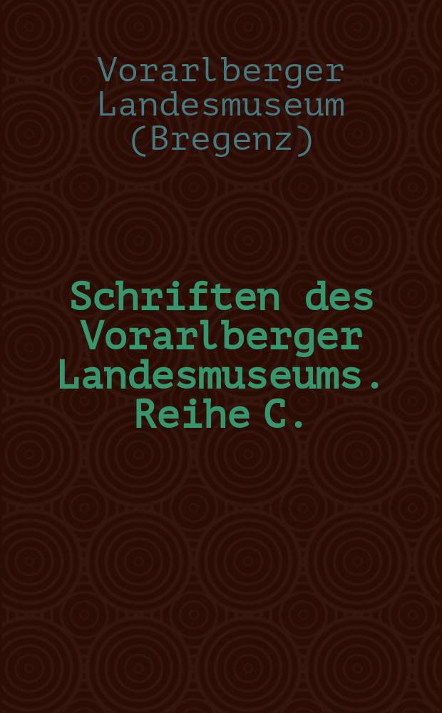 Schriften des Vorarlberger Landesmuseums. Reihe C.: Volkskunde