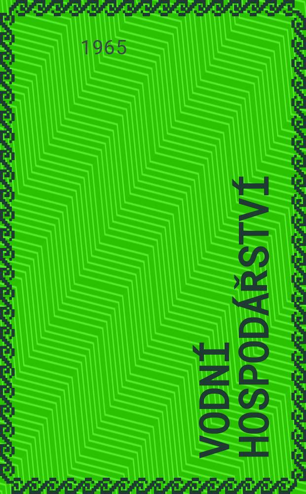 Vodní hospodářství : Odborný časopis pro vodní plánovaní , hydrologii, vodní stavby, využití vody pro průmysl , plavbu, zemědělství , lesnictví a rybnikářství. Roč.15 1965, №12