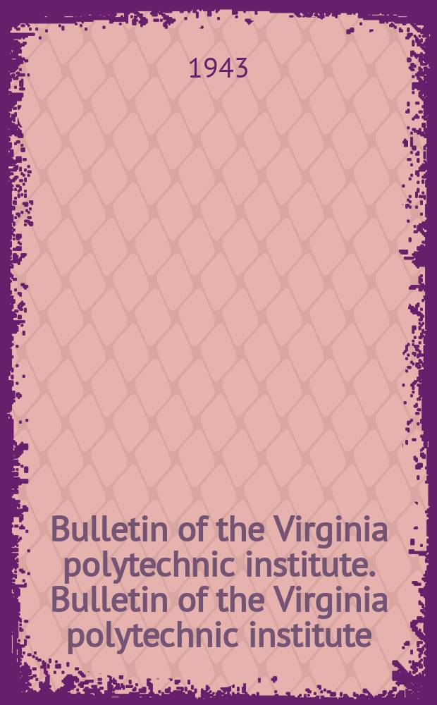 Bulletin of the Virginia polytechnic institute. Bulletin of the Virginia polytechnic institute