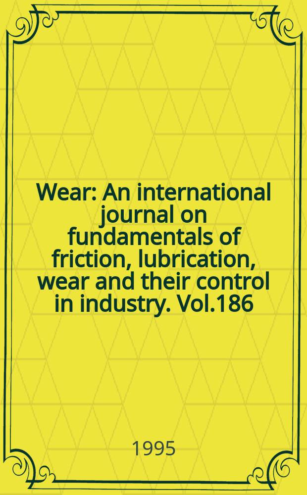 Wear : An international journal on fundamentals of friction, lubrication, wear and their control in industry. Vol.186/187, №2 : International conference on erosion by liquid and solid impact (8; 1994; Cambridge). Containing papers