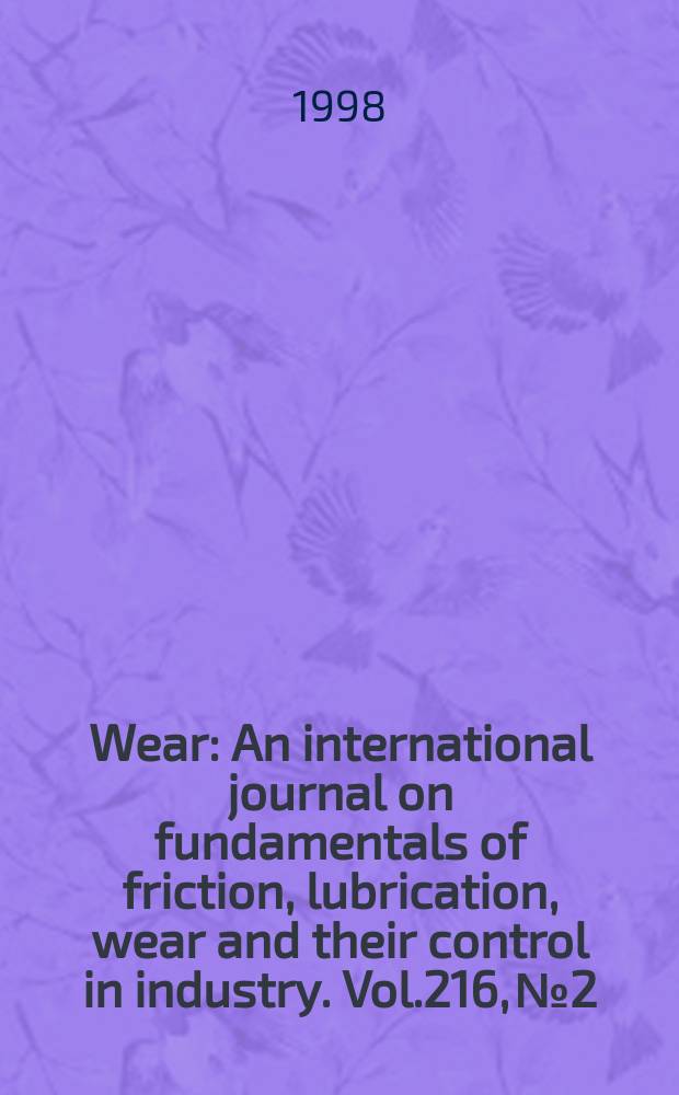 Wear : An international journal on fundamentals of friction, lubrication, wear and their control in industry. Vol.216, №2 : World tribology congress (1; 1997; London)