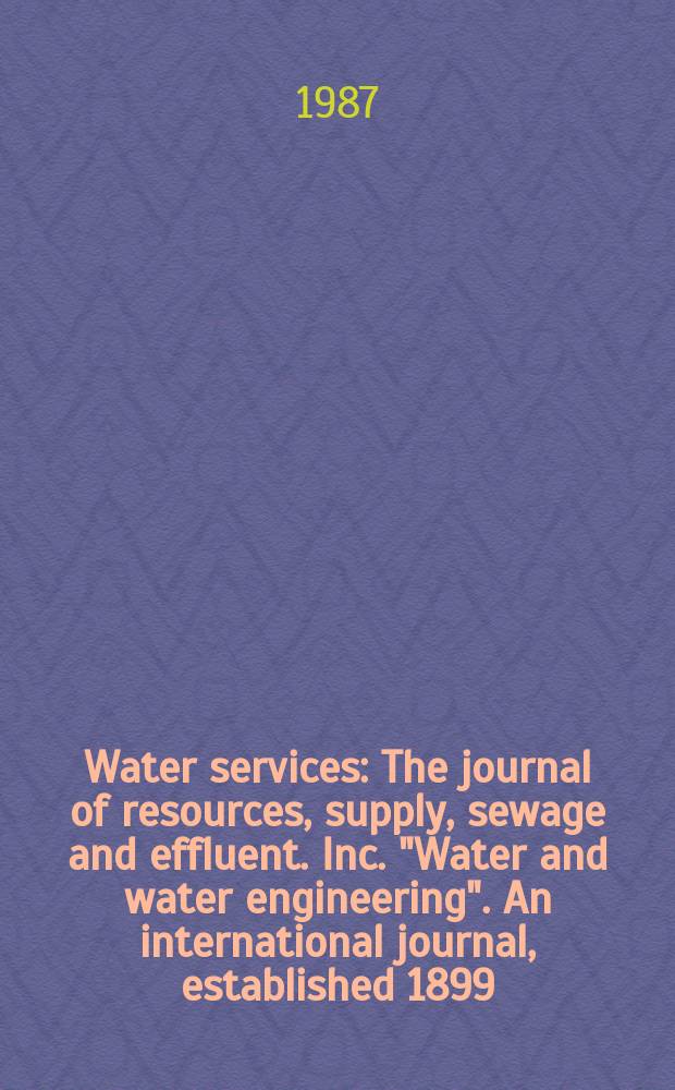 Water services : The journal of resources, supply , sewage and effluent. Inc. "Water and water engineering". An international journal, established 1899, providing technical articles and news, dealing with all aspects of water cycle, including water resources location. Vol.91, №1094 : European water and sewage