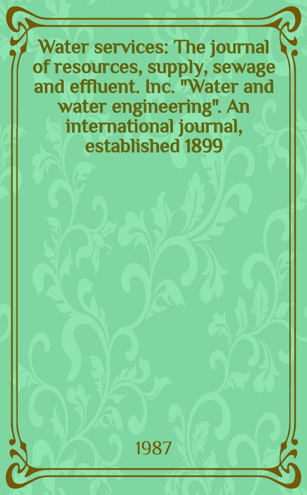 Water services : The journal of resources, supply , sewage and effluent. Inc. "Water and water engineering". An international journal, established 1899, providing technical articles and news, dealing with all aspects of water cycle, including water resources location. Vol.91, №1097 : European water and sewage