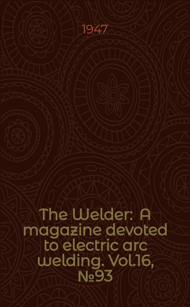 The Welder : A magazine devoted to electric arc welding. Vol.16, №93