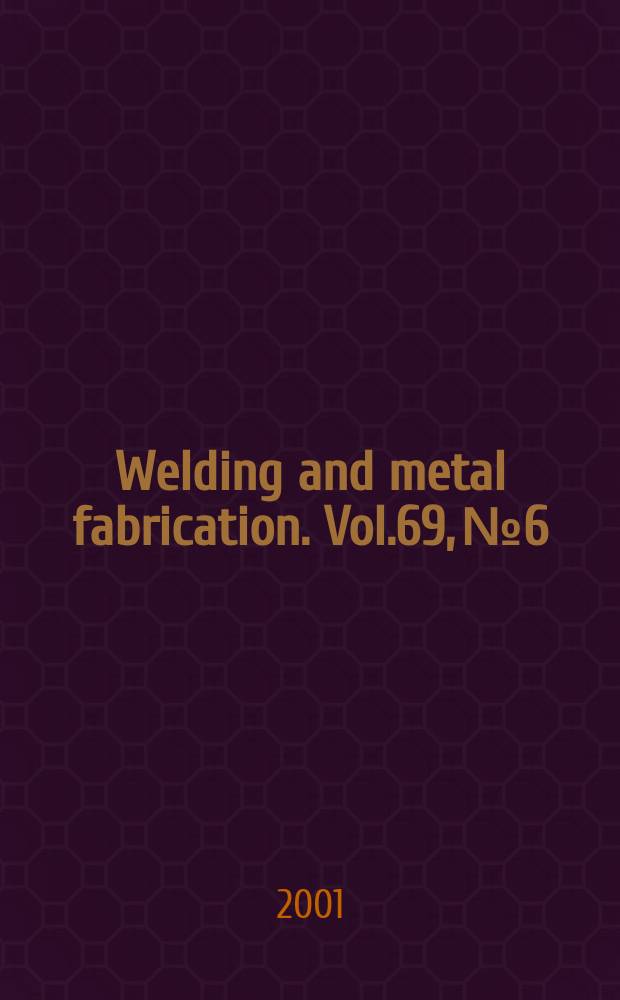 Welding and metal fabrication. Vol.69, №6