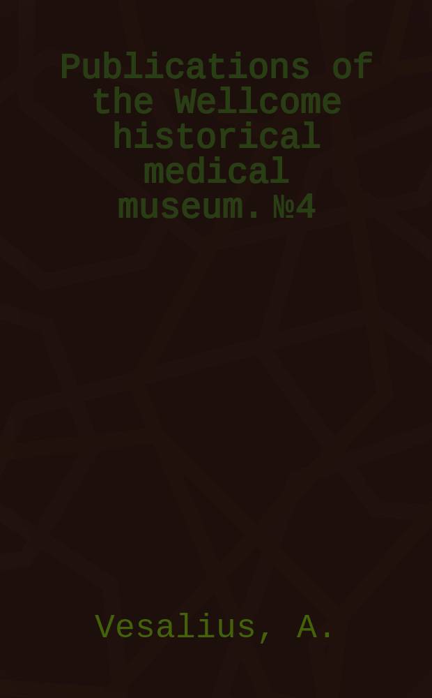 Publications of the Wellcome historical medical museum. №4 : Vesalius on the human brain