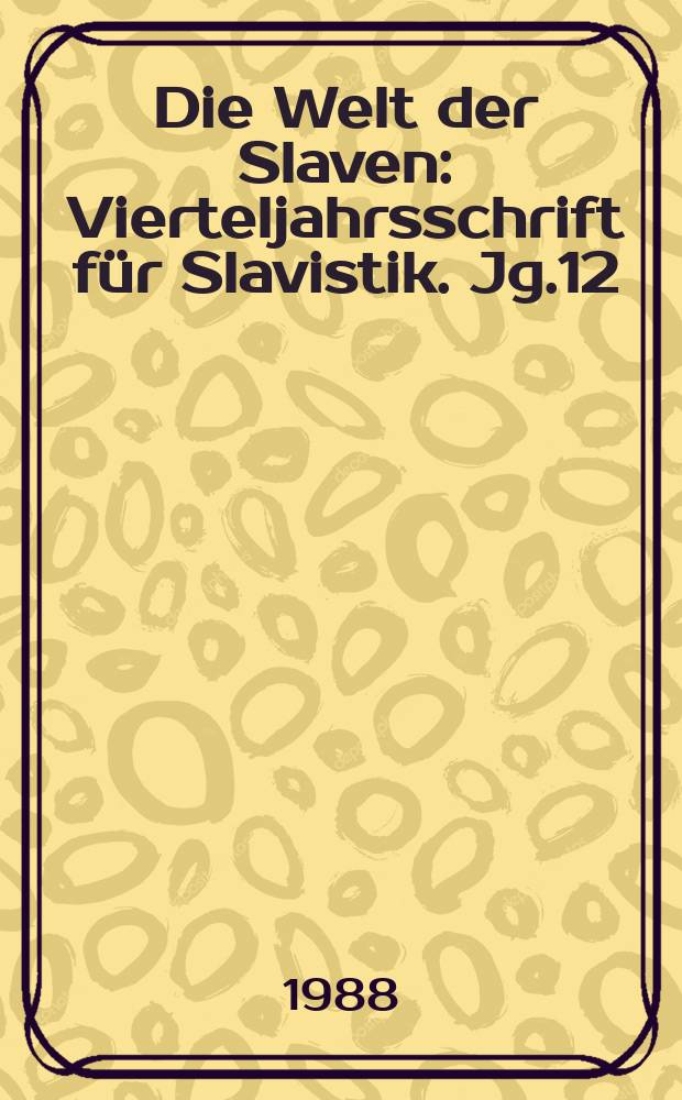 Die Welt der Slaven : Vierteljahrsschrift f&uuml;r Slavistik. Jg.12(33) 1988, H.1