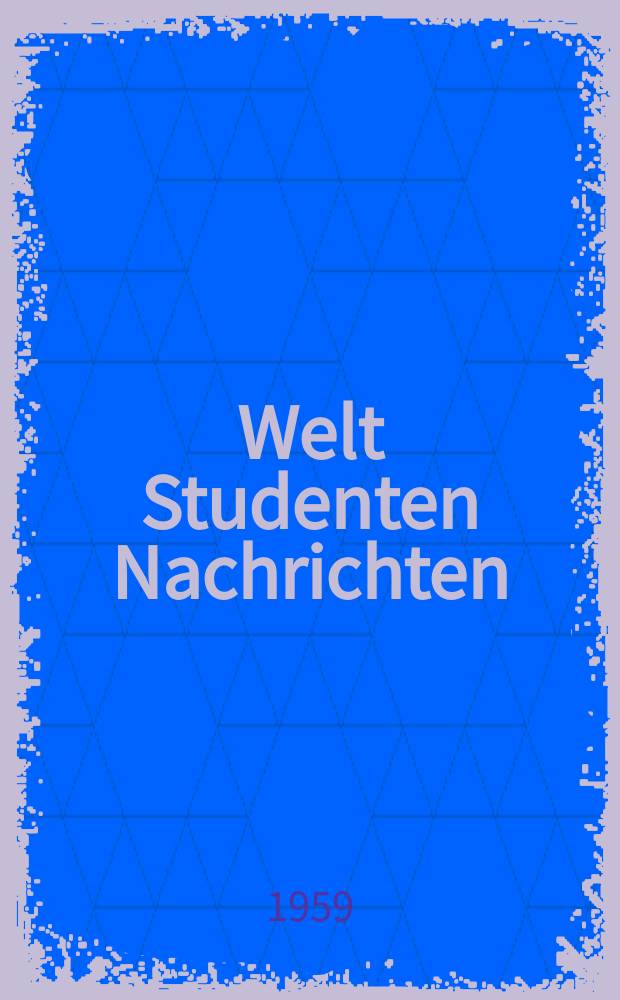 Welt Studenten Nachrichten : Hrsg. vom Internationales Studentenbund in English, Französisch, Russisch, Spanisch und Deutsch. Jg.13 1959, №6