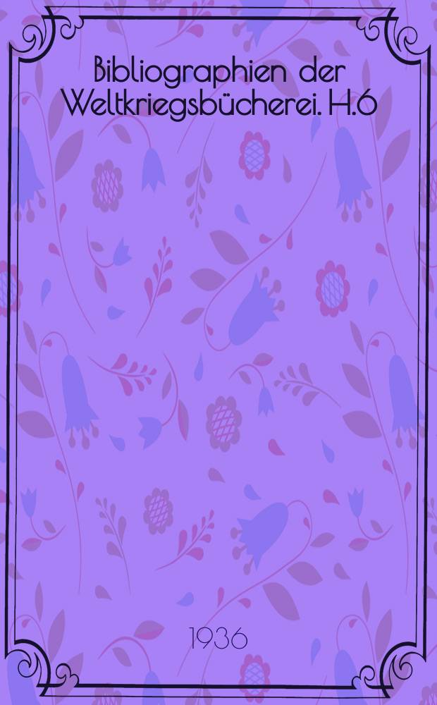 Bibliographien der Weltkriegsbücherei. H.6 : Bibliographie zur Geschichte des Britischen Reiches 1870-1914