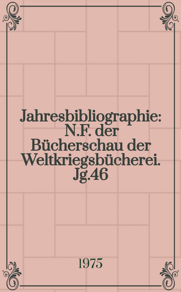 Jahresbibliographie : N.F. der Bücherschau der Weltkriegsbücherei. Jg.46 : 1974