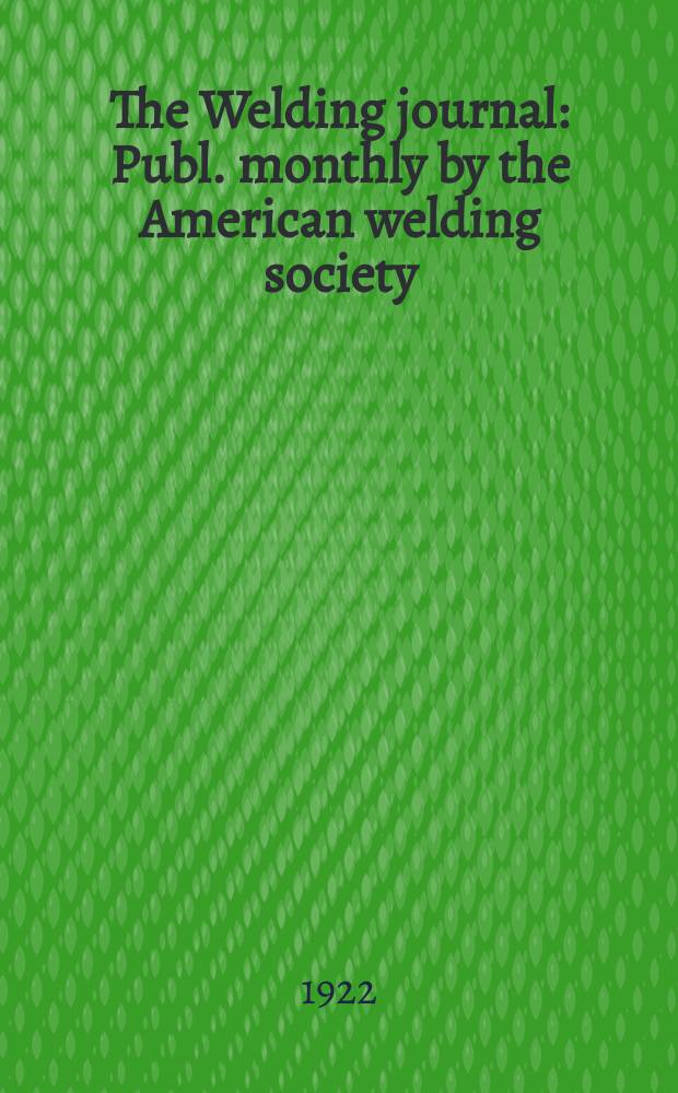 The Welding journal : Publ. monthly by the American welding society