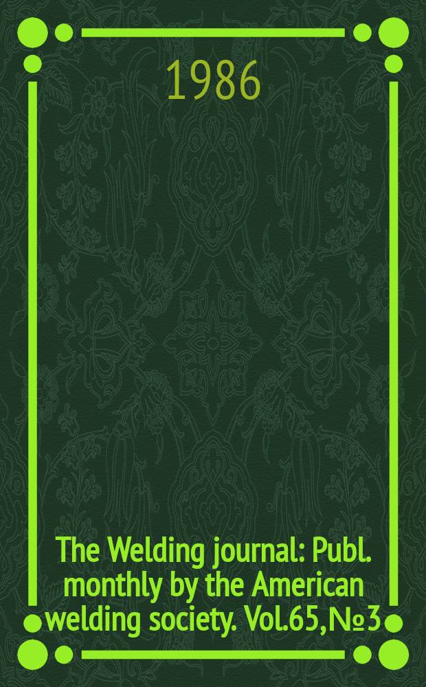 The Welding journal : Publ. monthly by the American welding society. Vol.65, №3 : (1986 AWS welding show and 67th annual convention)