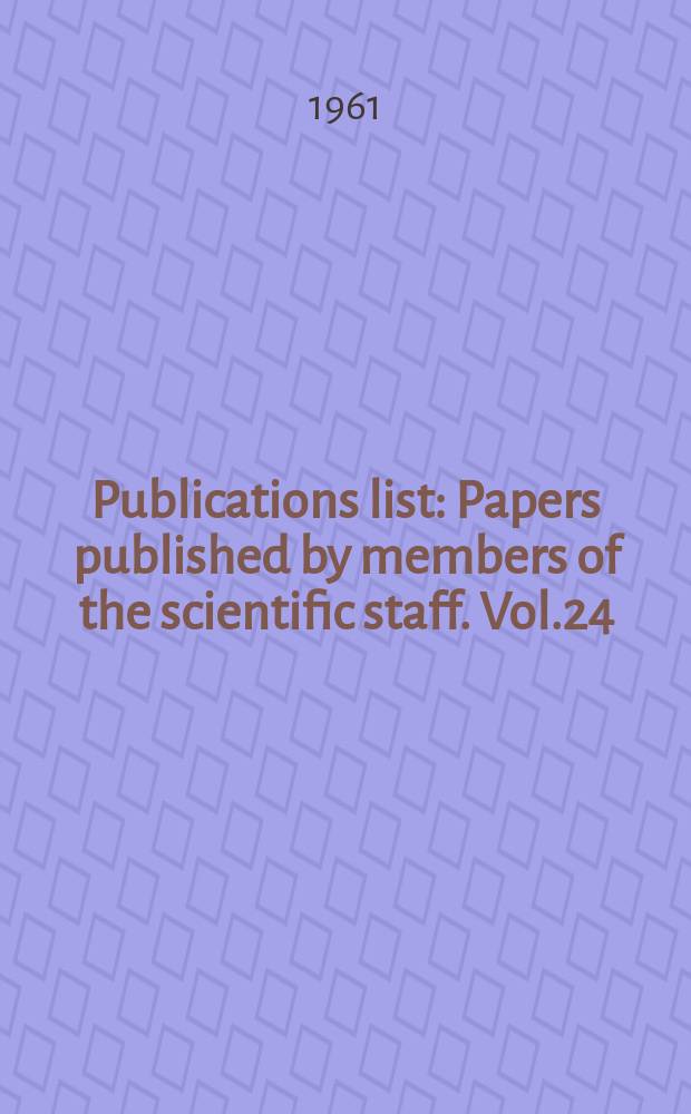 Publications list : Papers published by members of the scientific staff. Vol.24 : 1960