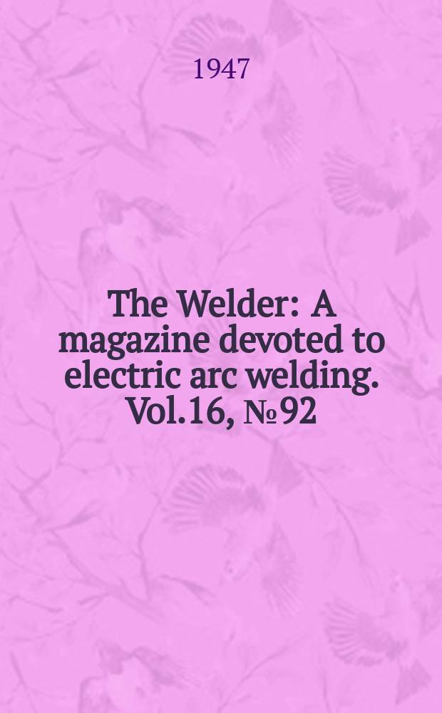The Welder : A magazine devoted to electric arc welding. Vol.16, №92