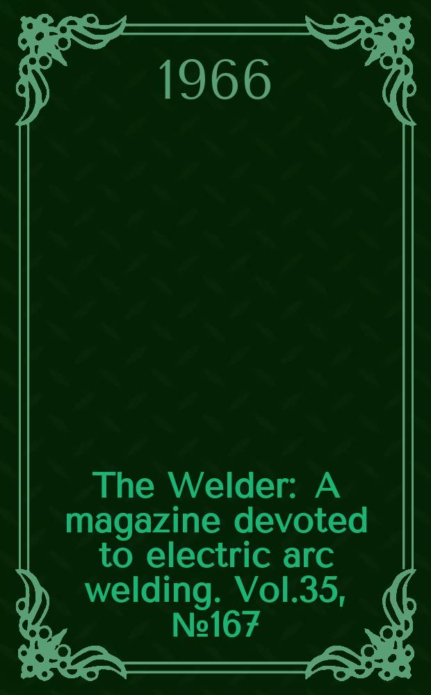 The Welder : A magazine devoted to electric arc welding. Vol.35, №167