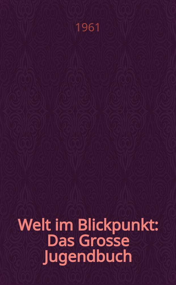 Welt im Blickpunkt : Das Grosse Jugendbuch
