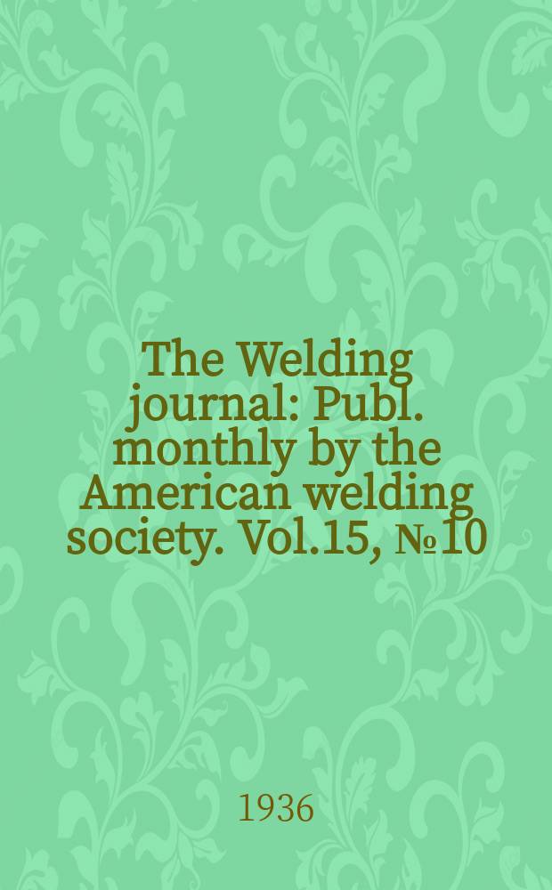 The Welding journal : Publ. monthly by the American welding society. Vol.15, №10