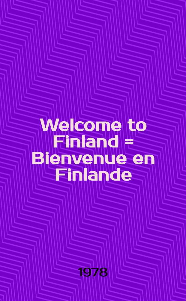 Welcome to Finland = Bienvenue en Finlande = Willkommen in Finnland