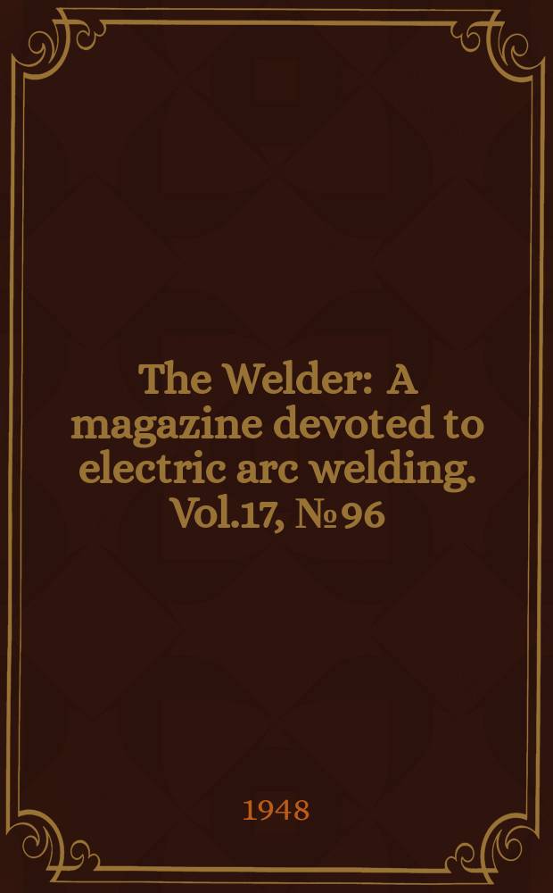 The Welder : A magazine devoted to electric arc welding. Vol.17, №96