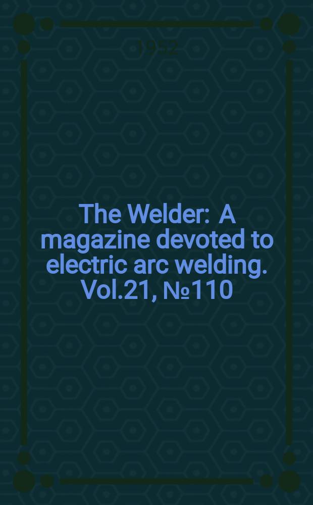 The Welder : A magazine devoted to electric arc welding. Vol.21, №110