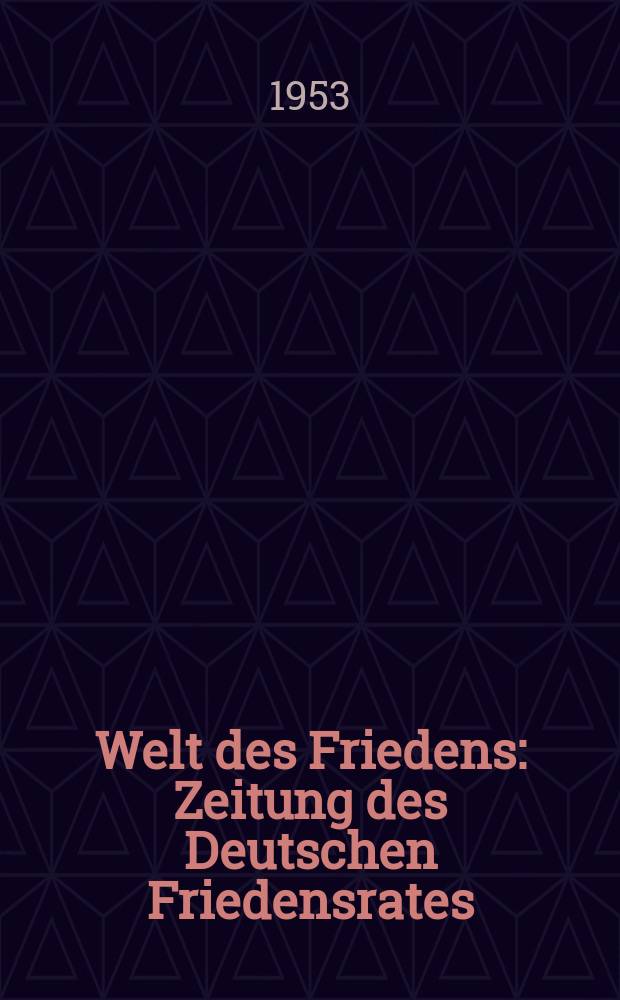 Welt des Friedens : Zeitung des Deutschen Friedensrates