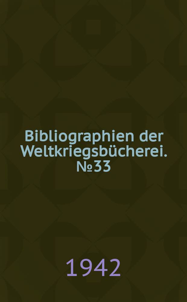 Bibliographien der Weltkriegsbücherei. №33 : Bibliographie zur Außenpolitik der Republik Polen 1919-1939 und zum Feldzug in Polen 1939