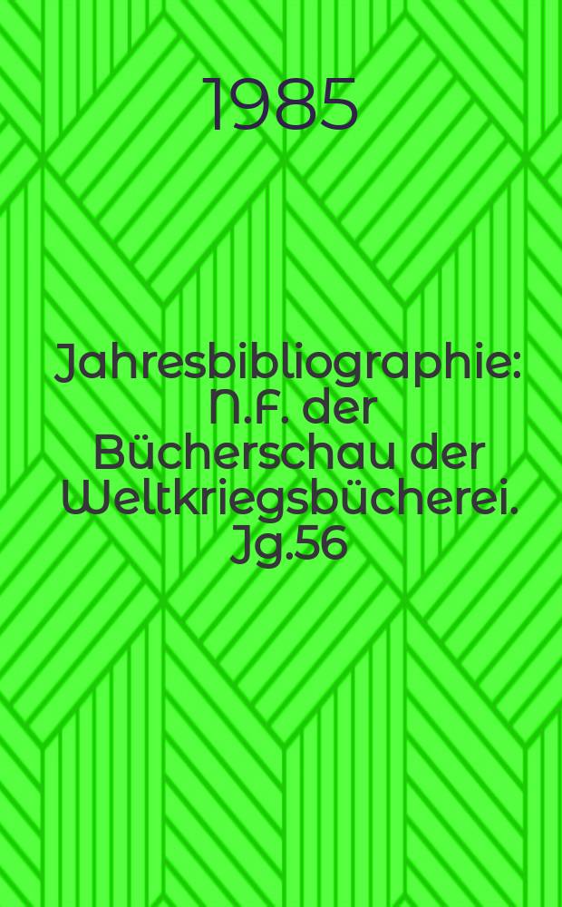 Jahresbibliographie : N.F. der B&uuml;cherschau der Weltkriegsb&uuml;cherei. Jg.56 : 1984