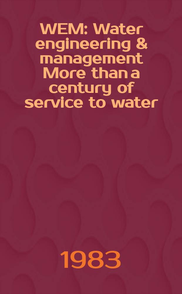 WEM : Water engineering & management More than a century of service to water/ waste-water professionals. Vol.130, №8 : (Reference handbook'83)