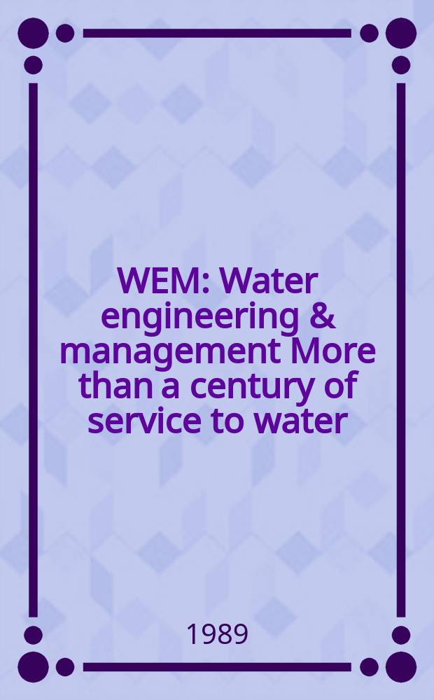 WEM : Water engineering & management More than a century of service to water/ waste-water professionals. Vol.136, №7 : (1989 buyer's guide and reference handbook)