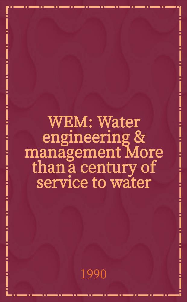 WEM : Water engineering & management More than a century of service to water/ waste-water professionals. Vol.137, №7 : (1990 buyer's guide and reference handbook)