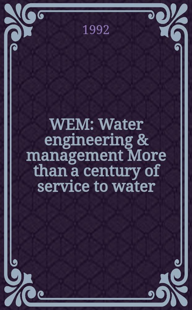 WEM : Water engineering & management More than a century of service to water/ waste-water professionals. Vol.139, №7 : (Buyer's guide and reference handbook)