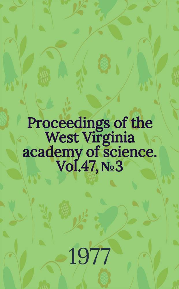 Proceedings of the West Virginia academy of science. Vol.47, №3/4 : (Annual session 50 ... 1975