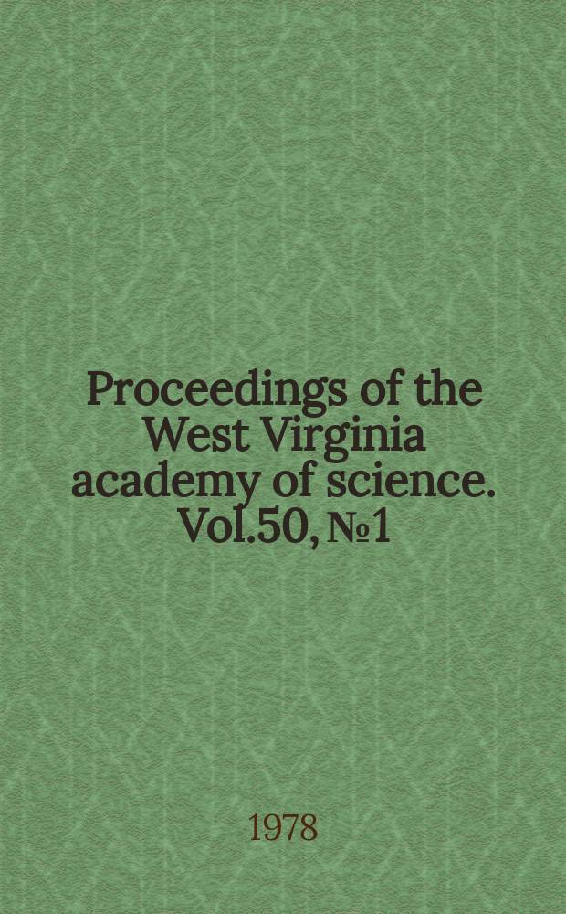 Proceedings of the West Virginia academy of science. Vol.50, №1 : (Abstracts of papers for the 53 Annual session ... 1978)