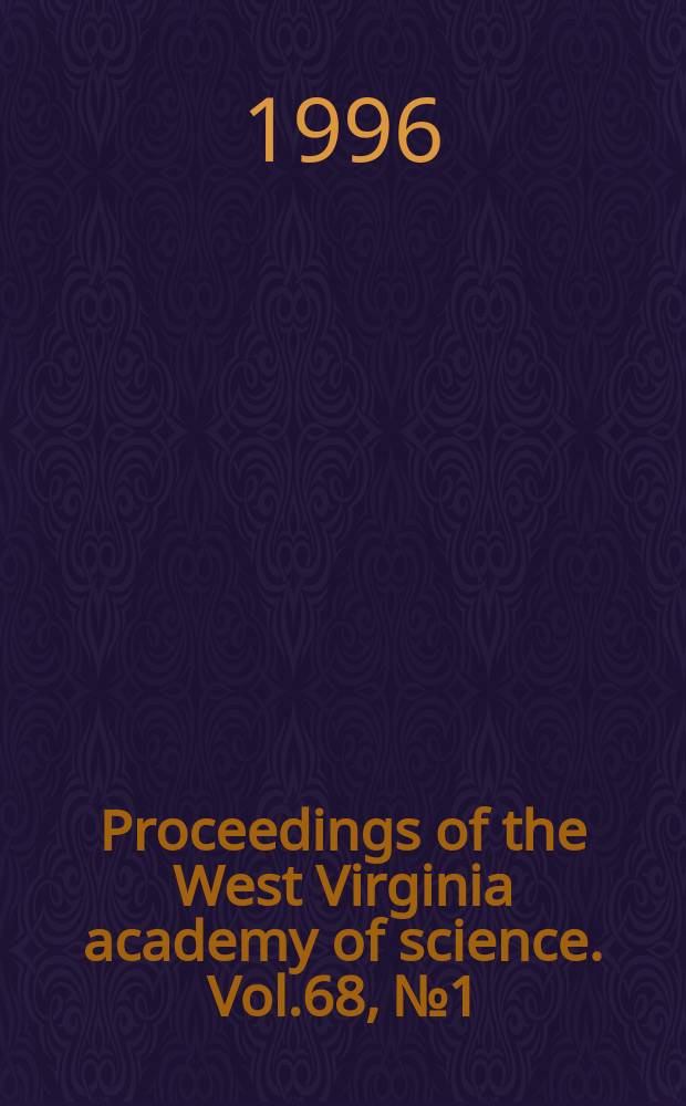 Proceedings of the West Virginia academy of science. Vol.68, №1 : (Abstracts of the Seventy-first Annual session)