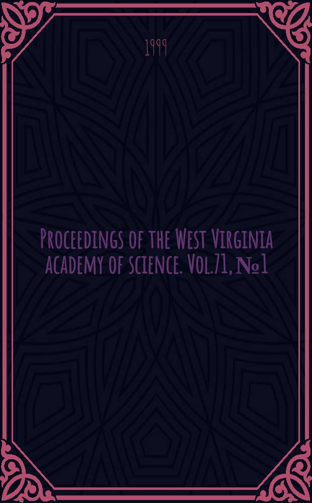 Proceedings of the West Virginia academy of science. Vol.71, №1 : (Abstracts of the 74 Annual session)