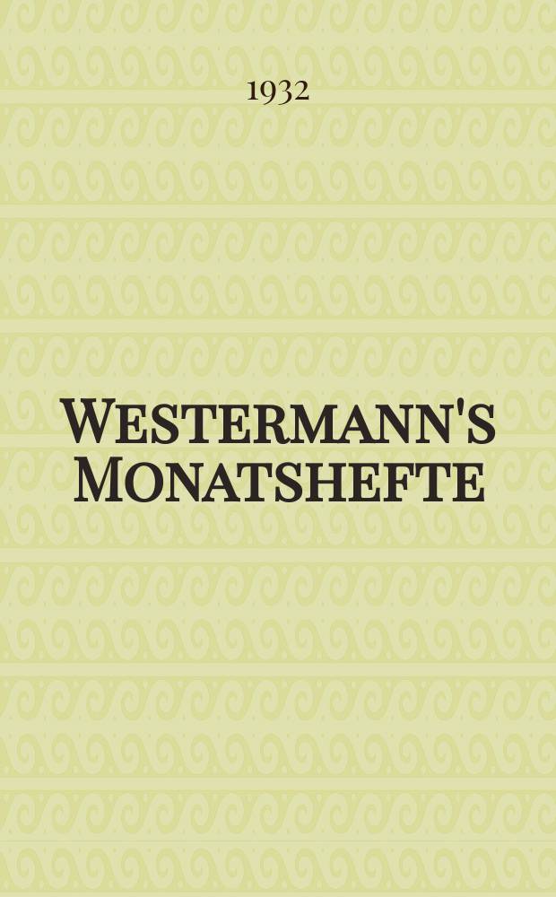 Westermann's Monatshefte : Illustrierte deutsche Zeitschrift f&uuml;r das geistige Leben der Gegenwart. Jg.77 1932, Bd.153 T.2, H.919