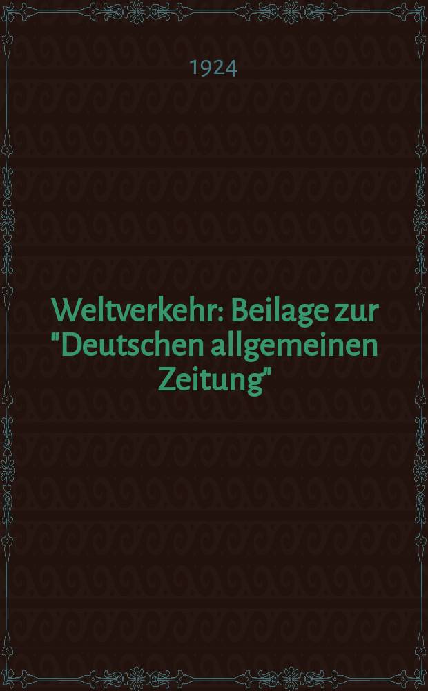 Weltverkehr : Beilage zur "Deutschen allgemeinen Zeitung"