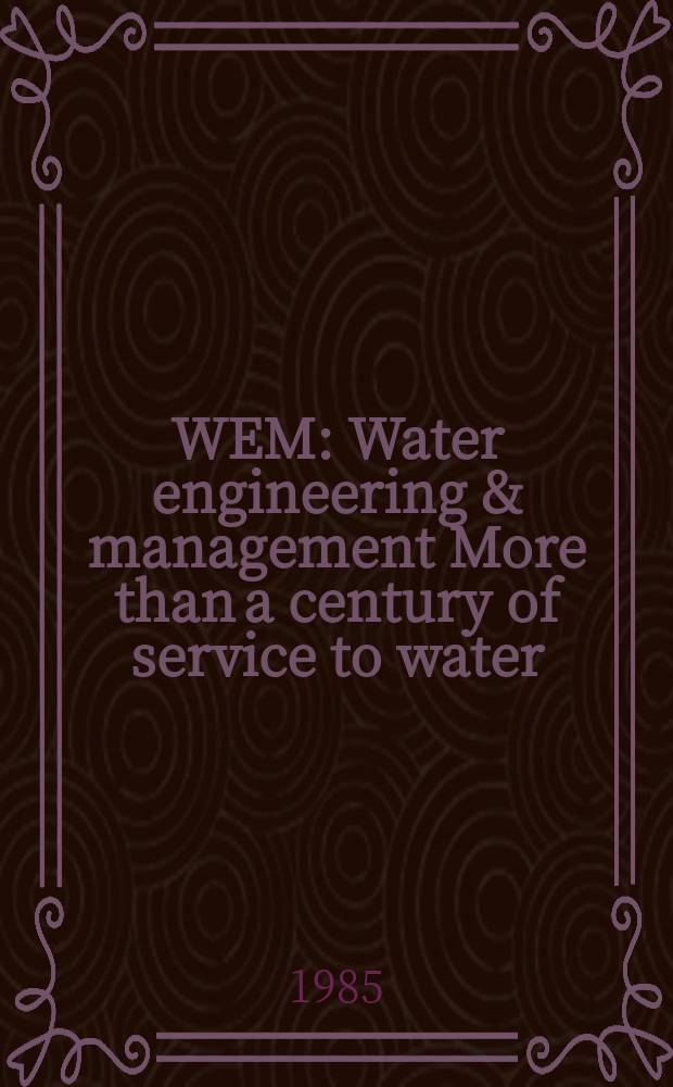 WEM : Water engineering & management More than a century of service to water/ waste-water professionals. Vol.132, №8 : (Reference handbook'85)