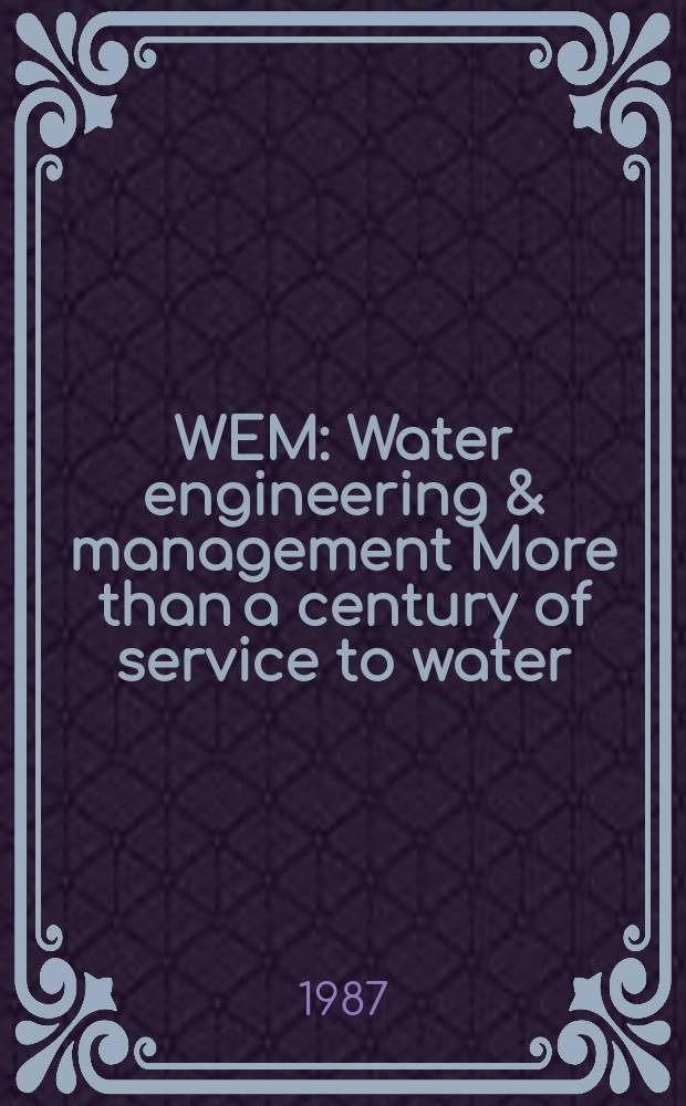 WEM : Water engineering & management More than a century of service to water/ waste-water professionals. Vol.134, №8 : (1987 Reference handbook/ Buyer's guide)
